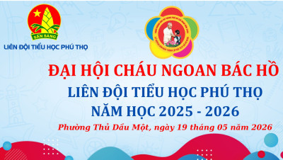 ĐẠI HỘI CHÁU NGOAN BÁC HỒ LIÊN ĐỘI TIỂU HỌC PHÚ THỌ NĂM HỌC 2025 – 2026