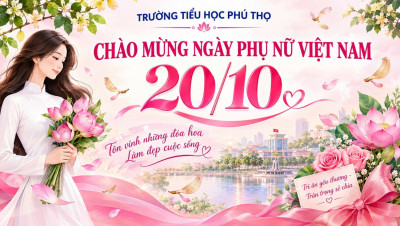 SÔI NỔI BUỔI SINH HOẠT CHỦ ĐỀ “TÔN VINH NGƯỜI PHỤ NỮ VIỆT NAM 20/10” TẠI TRƯỜNG TIỂU HỌC PHÚ THỌ