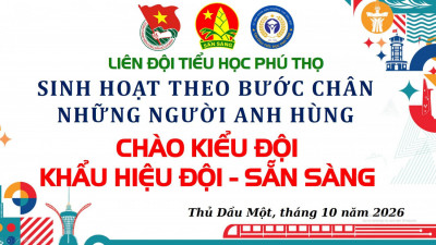 SINH HOẠT THEO BƯỚC CHÂN NHỮNG NGƯỜI ANH HÙNG CHỦ ĐỀ THÁNG 10 NĂM 2026: “CHÀO KIỂU ĐỘI VIÊN - KHẨU HIỆU ĐỘI - SẴN SÀNG”